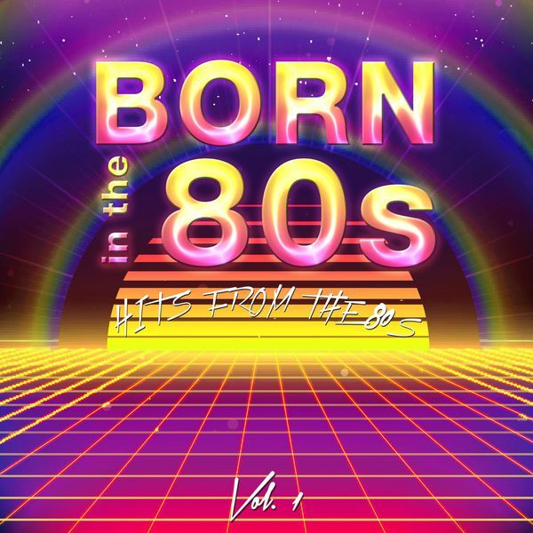 Born in the 80's [Hits from the 80's] Vol.1-2015