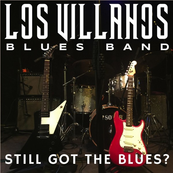 Los Villanos Blues Band - Still Got The Blues? (2018)